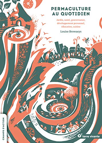 Télécharger Permaculture au quotidien : Jardin, santé, gouvernance, développement personnel, éducation, cuisi PDF