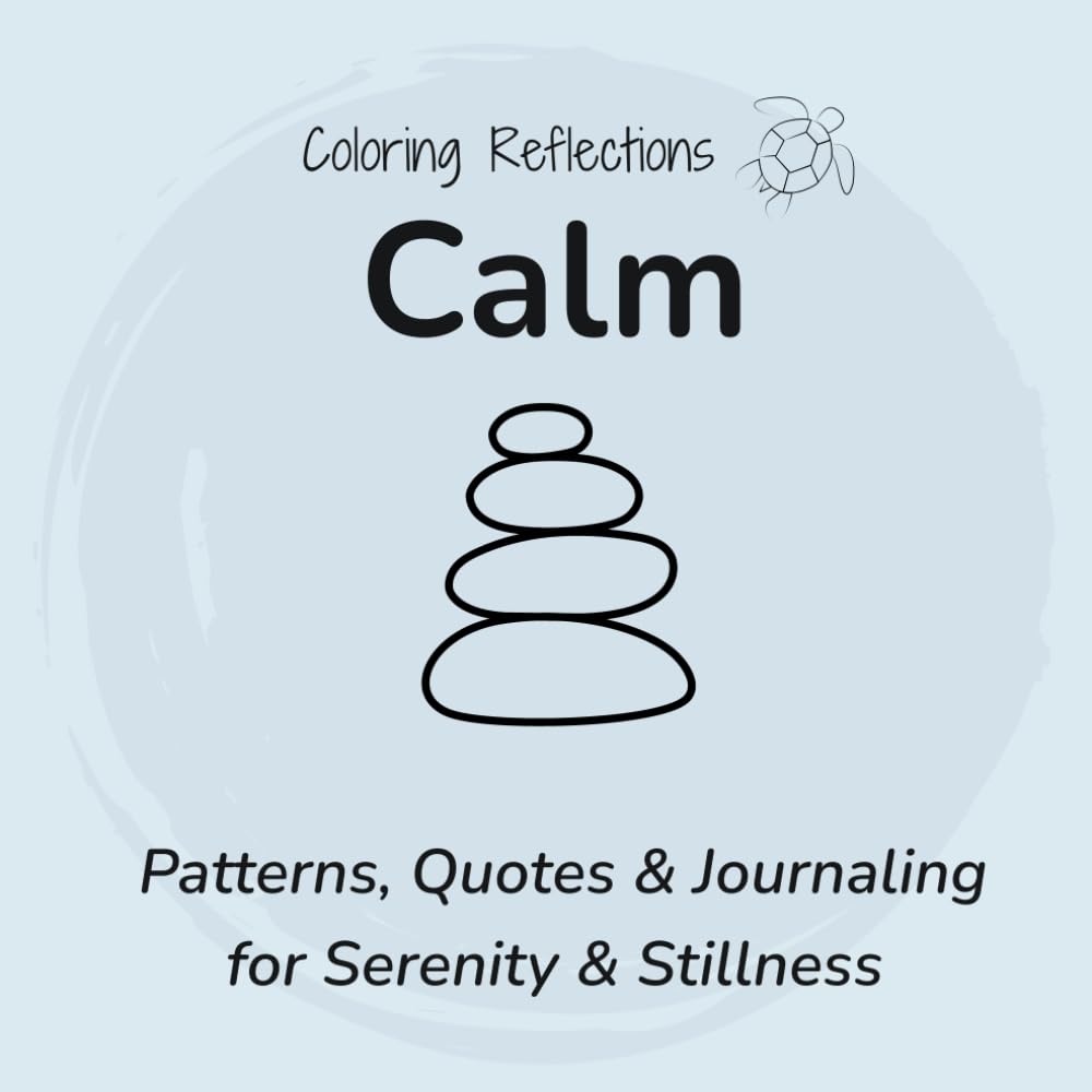 Calm: Mindful coloring patterns and reflections for less stress and a sense of peace (Coloring Reflections)