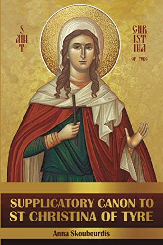 Supplicatory Canon to Saint Christina of Tyre - Christina, Nun