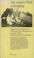 Als unsere Welt unterging: Tagebuch der Prinzessin Katherina Sayn-Wittgenstein aus den Tagen der Russischen Revolution 388680111X Book Cover