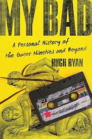 My Bad: A Personal History of the Queer Nineties and Beyond-Wow! eBook