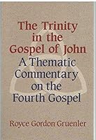 The Trinity in the Gospel of John: A Thematic Commentary on the Fourth Gospel 0801038065 Book Cover