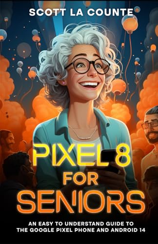 Pixel 8 for Seniors: An Easy to Understand Guide to Pixel and Android 14