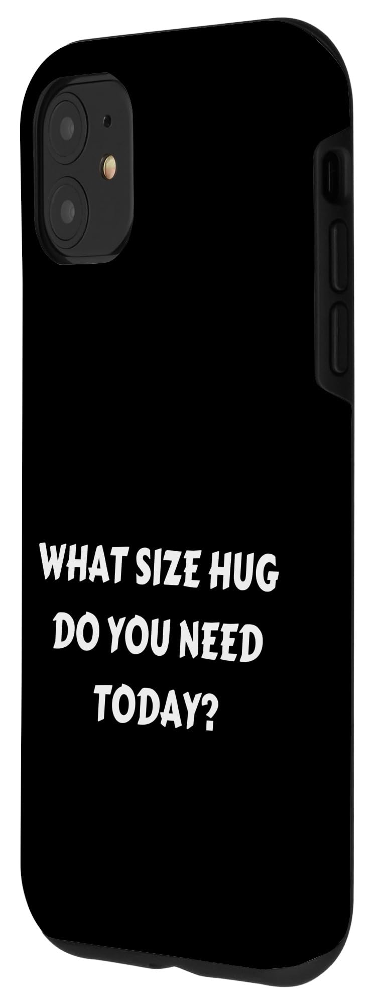 FUN HUG TSHIRT. WHAT SIZE HUG DO YOU NEED TODAY? HUG ME FREE Case for iPhone 11 - Image 2