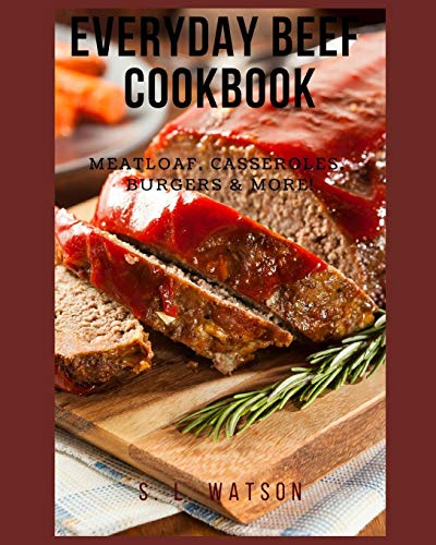 Everyday Beef Cookbook: Meatloaf, Casseroles, Burgers & More! (Southern Cooking Recipes)