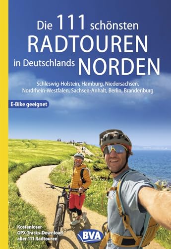 BVA Die 111 schönsten Radtouren in Deutschlands Norden: Schleswig-Holstein, Hamburg, Niedersachsen, Nordrhein-Westfalen, Sachsen-Anhalt, Berlin, Brandenburg (BVA Sammelband, Band 225)