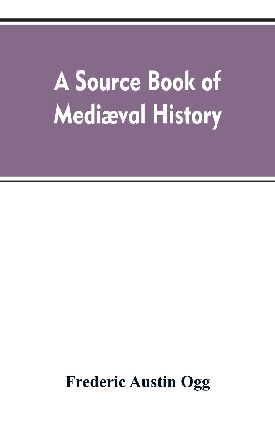 A source book of mediæval history: documents illustrative of European life and institutions from the German invasion to the renaissance