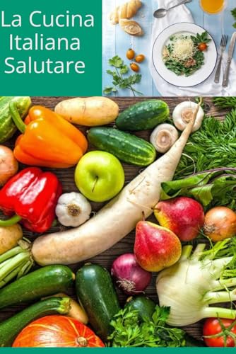 LA CUCINA SALUTARE ITALIANA