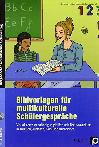 Bildvorlagen für multikulturelle Schülergespräche: Visualisierte Verständigungshilfen mit Textbaustei nen in Türkisch, Arabisch, Farsi und Rumänisch ... Grundsteine Schulalltag - Grundschule)