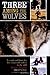 Three Among the Wolves: A Couple and Their Dog Live a Year with Wolves in the Wild
