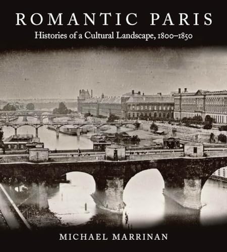 Romantic Paris: Histories of a Cultural Landscape, 1800-1850