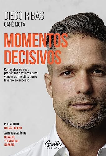 Momentos decisivos - Nova Edição: Como aliar os seus propósitos e valores para vencer os desafios que o levarão ao sucesso