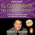 El cuadrante del flujo de dinero: guía del padre rico hacia la libertad financiera