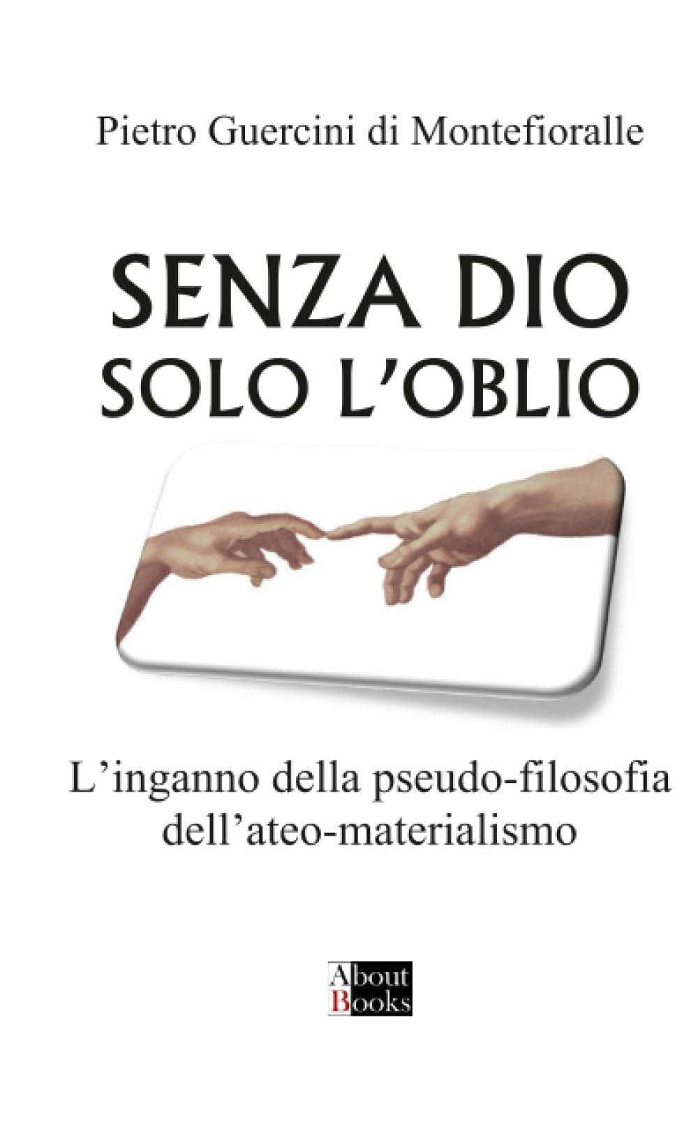 Senza Dio solo l'oblio: L’inganno della pseudo-filosofia dell’ateo-materialismo