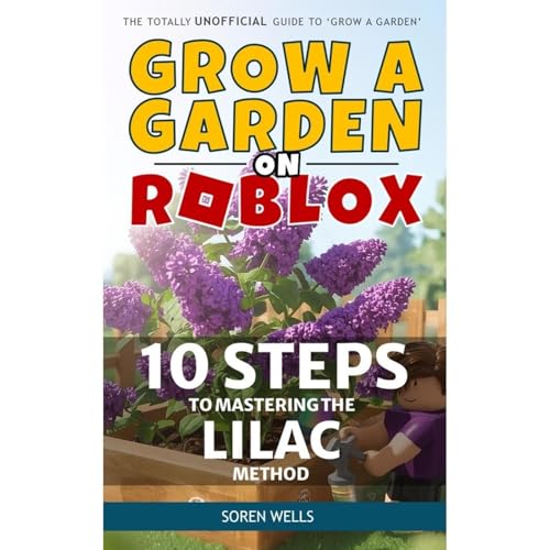 Grow a Garden on Roblox - 10 Steps to Mastering the Lilac Method Audiolibro Por Soren Wells arte de portada