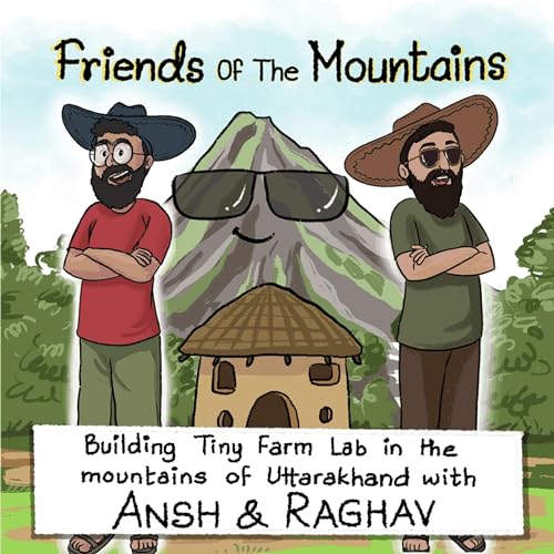 S01 E02| Building Tiny Farm Lab in the mountains of Uttarakhand with Ansh & Raghav | Natural Building | Self-sustainable community | Friends of the Mountains.