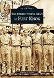 The United States Army at Fort Knox (KY) (Images of America)