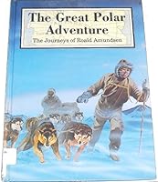 The Great Polar Adventure: The Journeys of Roald Amundsen (Great Explorers) 0791028208 Book Cover