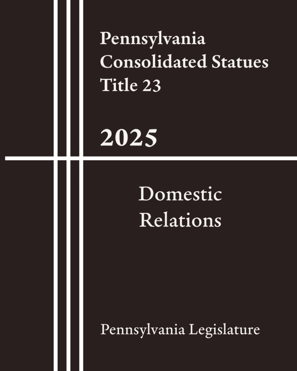 Pennsylvania Consolidated Statues Title 23 - Domestic Relations 2025      Paperback – March 22, 2025