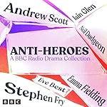 Cover of Anti-Heroes: A BBC Radio Drama Collection