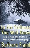 In the Stillness You Will Know: Exploring the Paths of Our Ancient Belonging