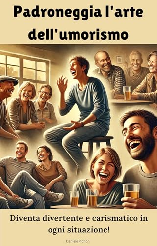 Padroneggia l'arte dell'umorismo: diventa divertente e carismatico in ogni situazione!