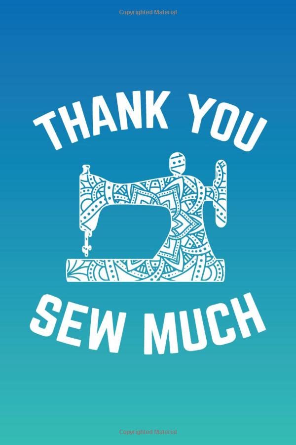 Thank You Sew Much Notebook: Funny Sewer Quote Notebook, Sewing Lovers Journal Gift, Inspirational Sewer Sketchbook ( 100 Lined pages, 6 x 9 inches )