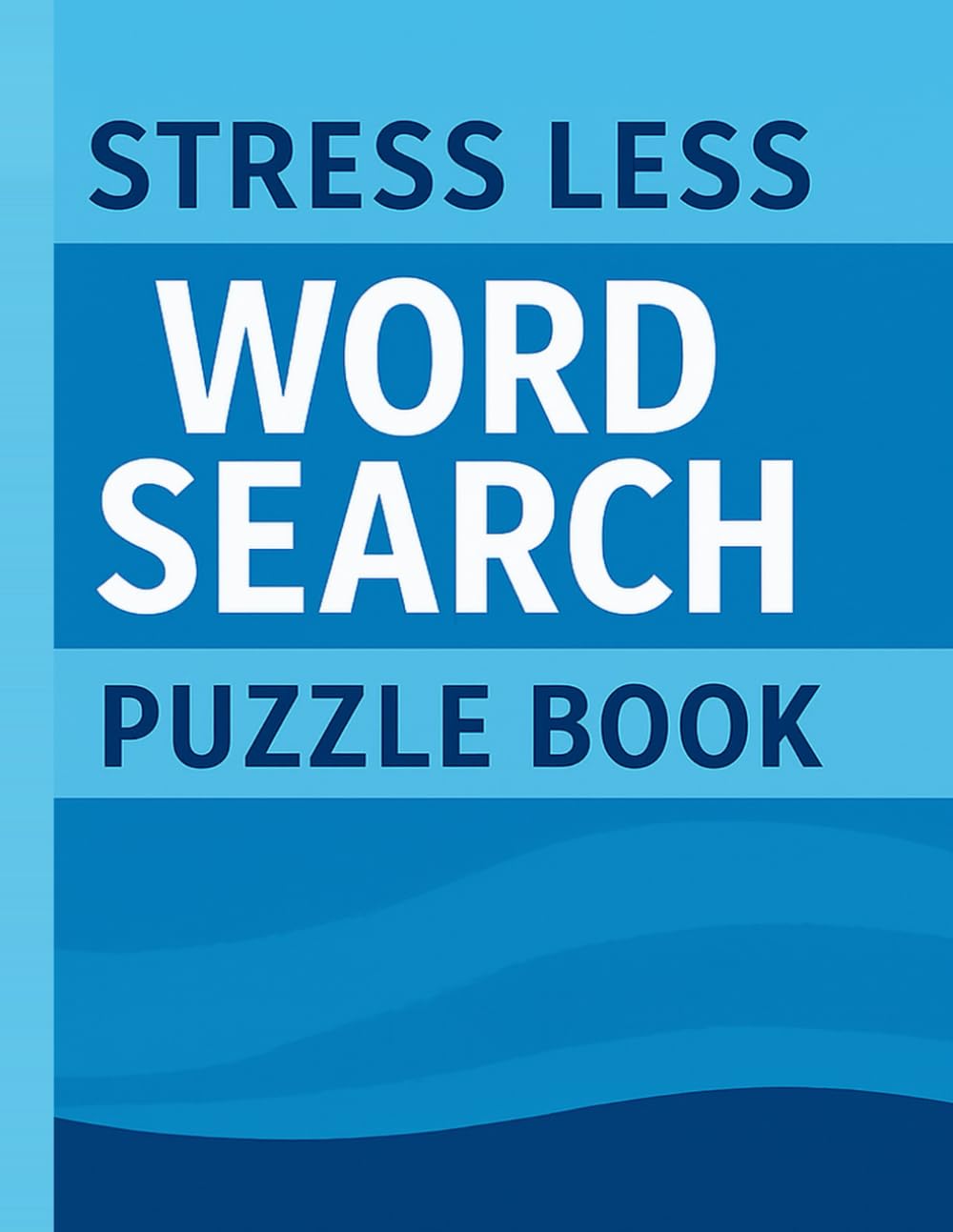 Stress Less Word Search Book: 100 Large Print Puzzles For Stress Relief