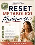 Reset Metabolico in Menopausa: Programma pratico 28 giorni per eliminare il grasso addominale quando niente ha funzionato, riattivare metabolismo e sentirti finalmente leggera senza diete restrittive