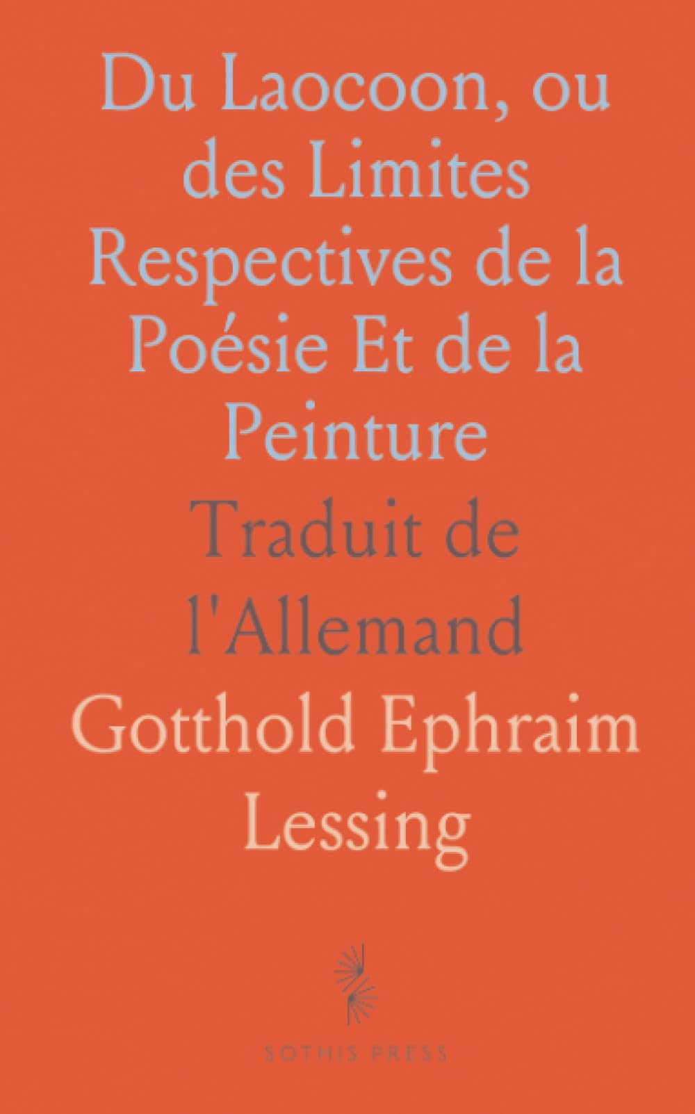 Du Laocoon, ou des Limites Respectives de la Poésie Et de la Peinture: Traduit de l'Allemand