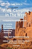 QUICK GUIDE TO FREE AND SUPER CHEAP CAMPING IN THE WEST: 100 Five Star Campsites for Van Camping, RV Camping, Tent Camping, Boondocking, Nomad Life (Free and Super Cheap Camping Series) B0BR5ZFLXF Book Cover