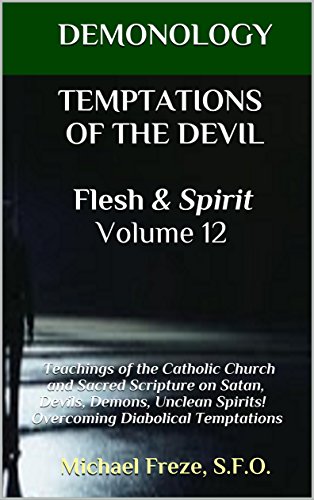 Image of DEMONOLOGY TEMPTATIONS OF THE DEVIL Flesh & Spirit Volume 12: Teachings of the Catholic Church and Sacred Scripture on Satan, Devils, Demons, Unclean Spirits! ... Temptations (The Demonology Series)