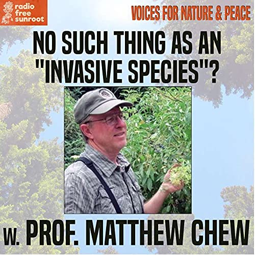 Ep.71 &ndash; "No Such a Thing as an 'Invasive Species'?" feat. Prof. Matt Chew