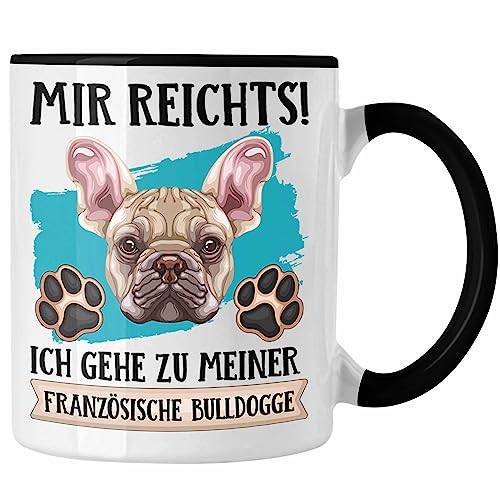 Trendation - Französische Bulldogge Besitzer Tasse Geschenk Lustiger Spruch Geschenkidee Mir Reichts Ich Geh Zu Meinem Französische Bulldogge (Schwarz)