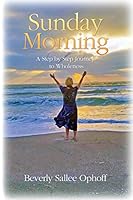 Sunday Morning: A Step by Step Journey to Wholeness 0976088118 Book Cover