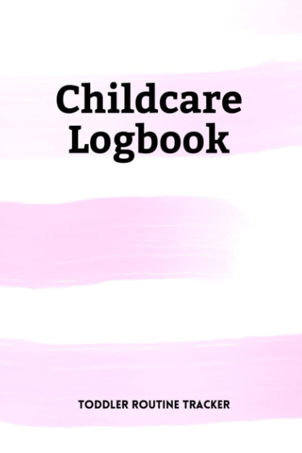 Childcare Logbook: Cute daily toddler routine tracker for daycare, nannies or babysitter. Record feedings, diaper changes, naps, activities, and notes .