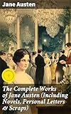  The Complete Works of Jane Austen (Including Novels, Personal Letters & Scraps): Enriched edition. A Timeless Journey Through Societal Reflections and Romantic Entanglements (English Edition)