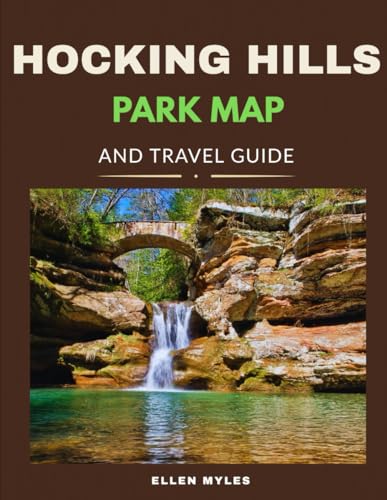 HOCKING HILLS STATE PARK MAP AND TRAVEL GUIDE: Your Complete Map & Guide to Exploring Hocking Hills Trails, Gorges, and Hidden Corners