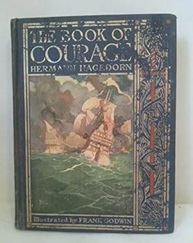 The Book of Courage, by Hermann Hagedorn ... Illustrations by Frank Godwin; Maps by Edwin C. Eirich