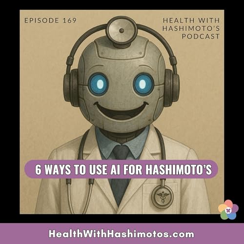 169 // 6 ways to use AI for better health with Hashimoto’s