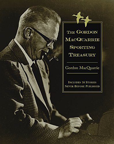 The Gordon MacQuarrie Sporting Treasury: Stories (Game & Fish Mastery Library)