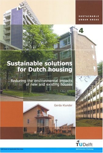 Sustainable Solutions for Dutch Housing: Reducing the Environmental Impacts of New And Existing Houses (Sustainable Urban Areas)