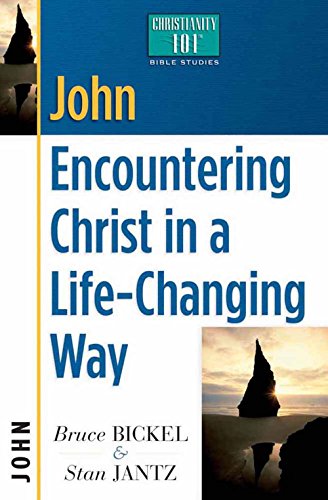 John: Encountering Christ in a Life-Changing Way (Christianity 101 Bible Studies)
