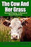 The Cow and Her Grass: Rational Grazing - A Manual of Grass Productivity