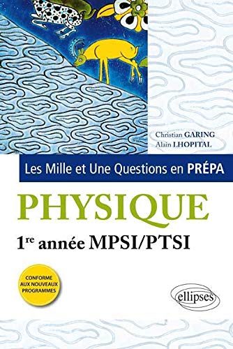Les 1001 questions de la physique en prépa : Première Année MPSI/PTSI, nouveaux Programme Francais PDF