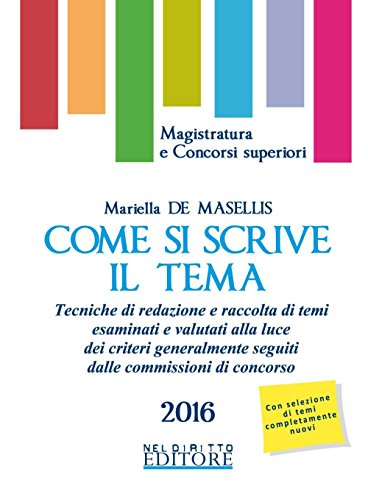 Come si scrive il tema. Tecniche di redazione e raccolta di temi esaminati e valutati alla luce dei criteri generalmente seguiti dalle commissioni di concorso Come si scrive il tema. Tecniche di redazione e raccolta di temi esaminati e valutati alla luce dei criteri generalmente seguiti dalle commissioni di concorso