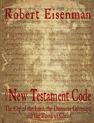 The New Testament Code:: The Cup of the Lord, the Damascus Covenant, and the Blood of Christ