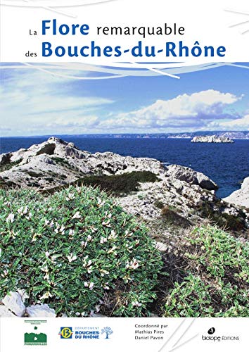 Télécharger La flore remarquable des Bouches-du-Rhône : Plantes, milieux naturels et paysages Francais PDF
