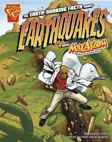 The Earth-Shaking Facts about Earthquakes with Max Axiom, Super Scientist (Graphic Library: Graphic Science series)