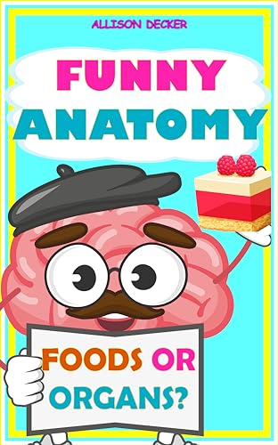 Funny Anatomy - Foods or Organs? : Human Body Book for kids